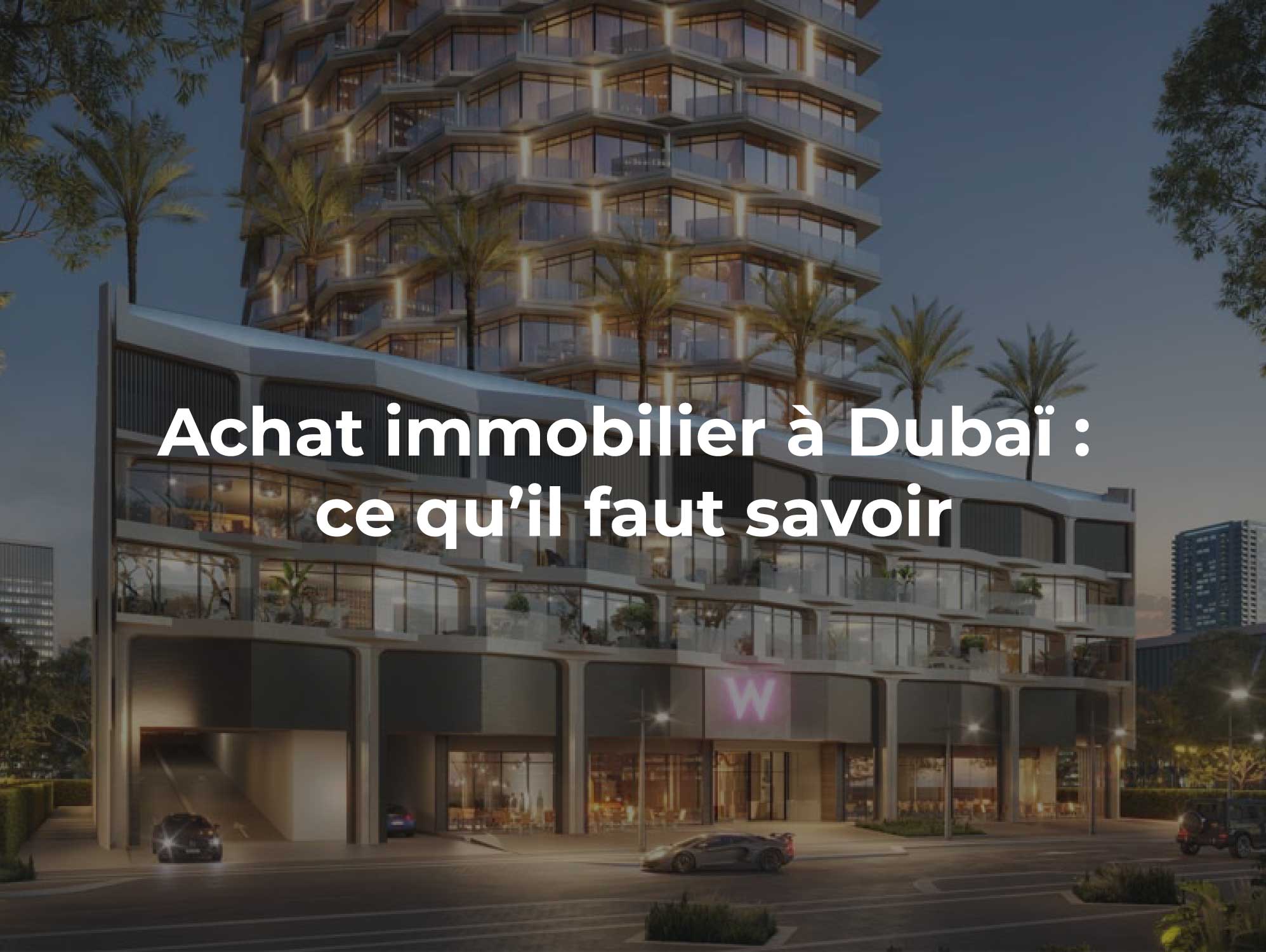 Achat immobilier à Dubaï : ce qu’il faut savoir