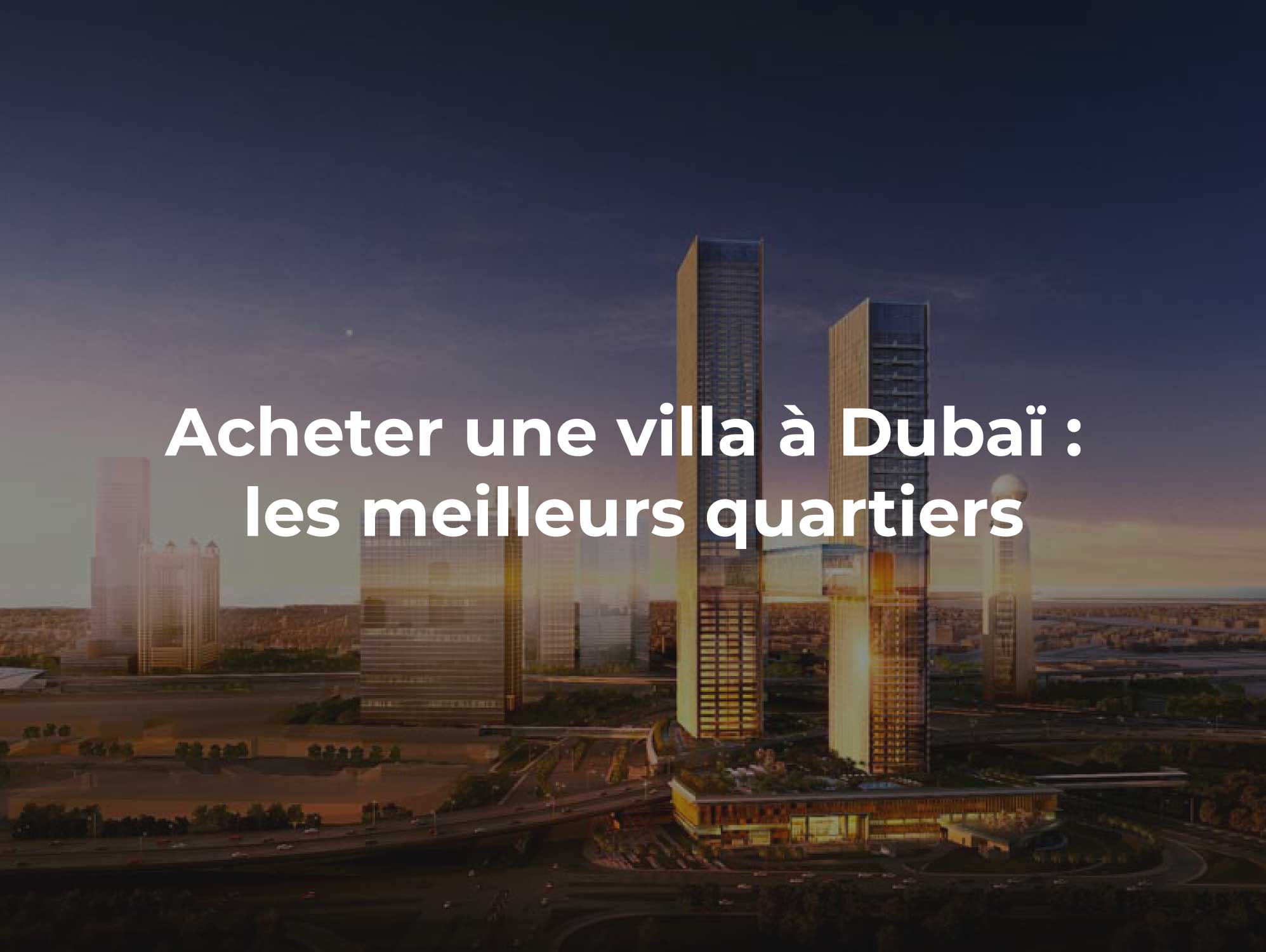 Acheter une villa à Dubaï : les meilleurs quartiers