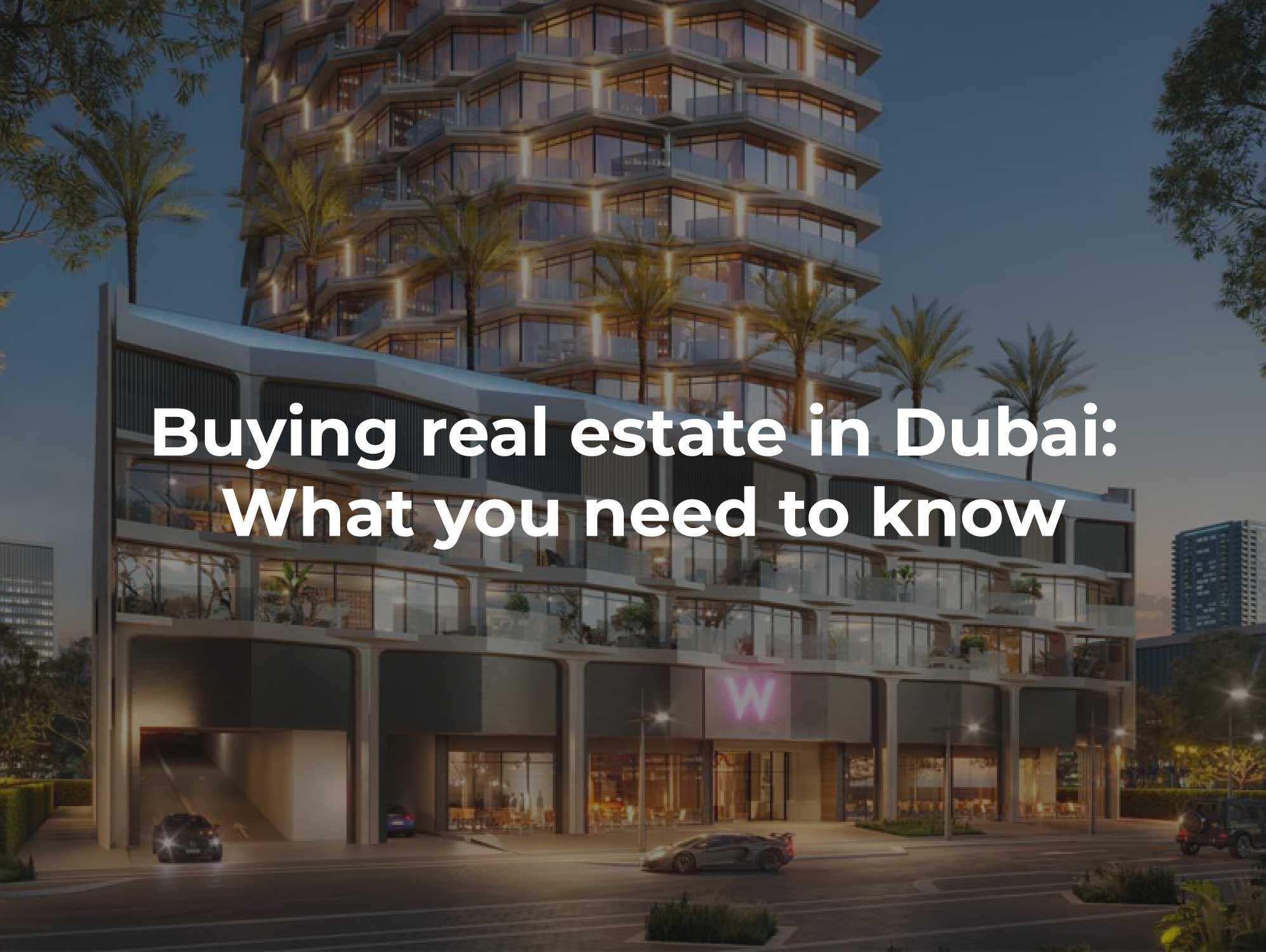Buying real estate in Dubai: What you need to know