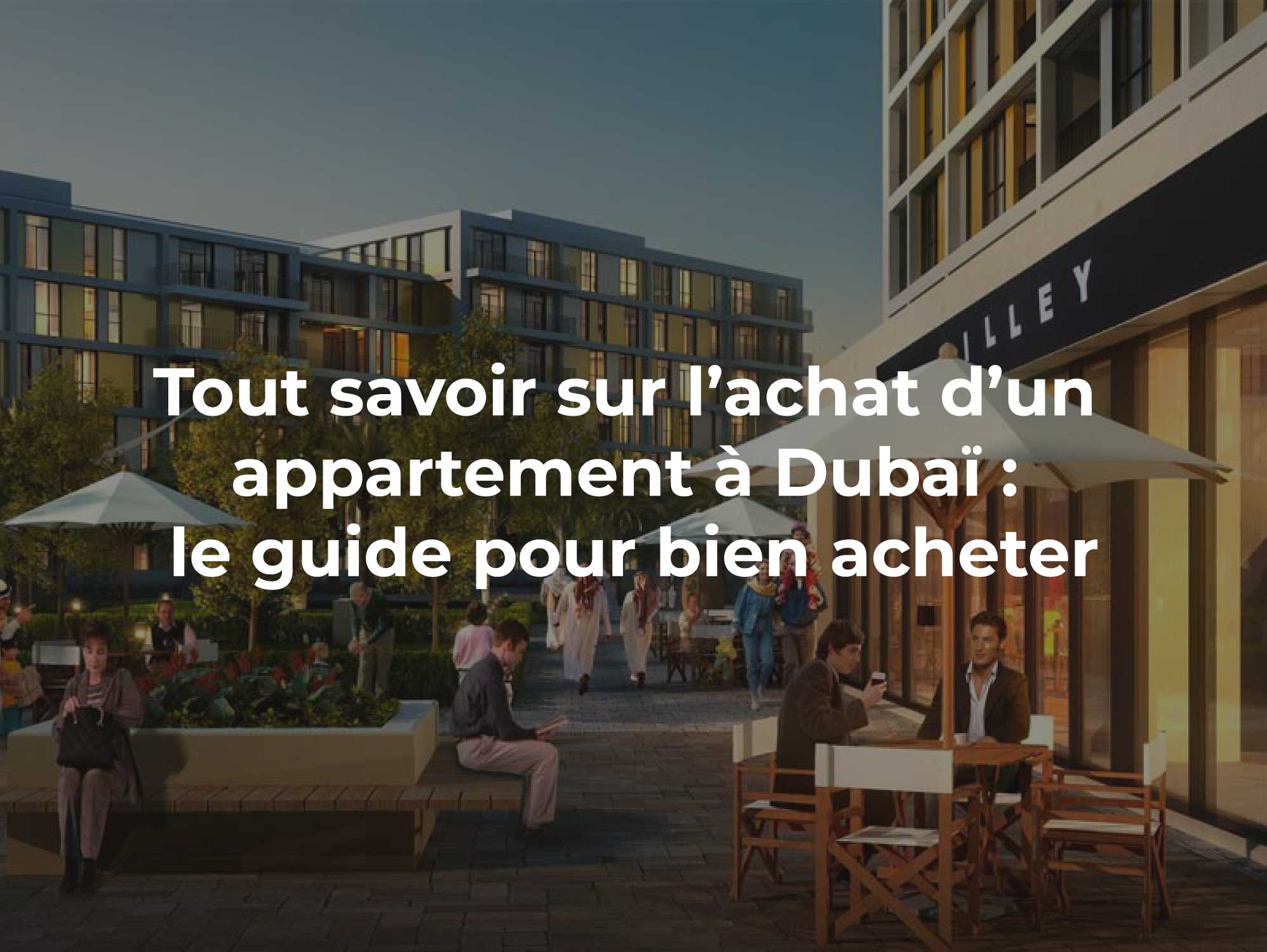 Tout savoir sur l’achat d’un appartement à Dubaï : le guide pour bien acheter