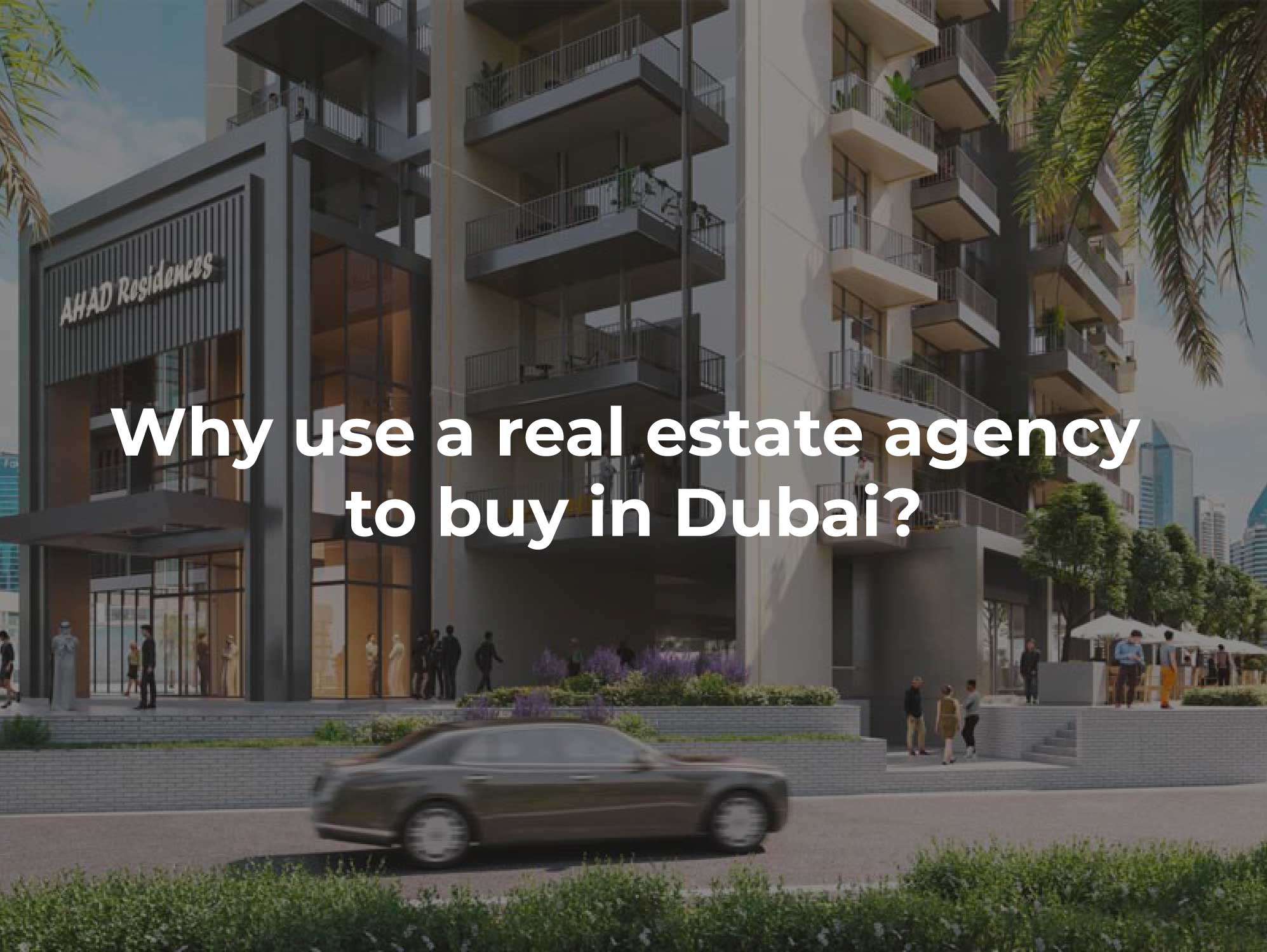 Why use a real estate agency to buy in Dubai?